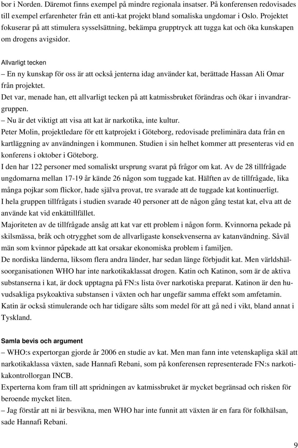 Allvarligt tecken En ny kunskap för oss är att också jenterna idag använder kat, berättade Hassan Ali Omar från projektet.