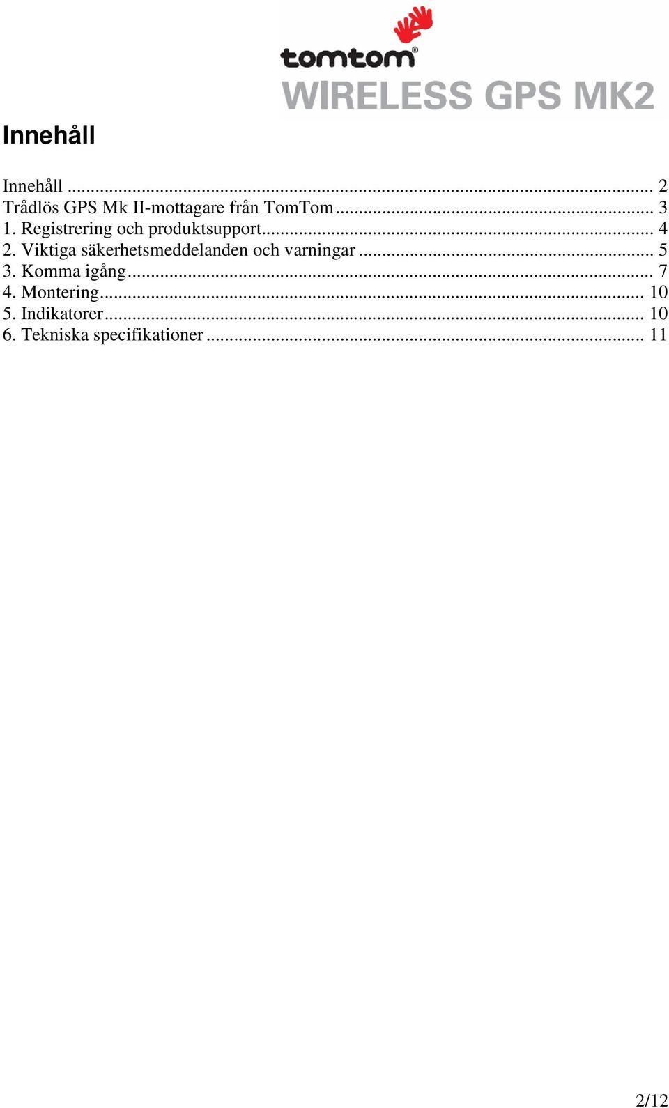 Viktiga säkerhetsmeddelanden och varningar... 5 3. Komma igång.