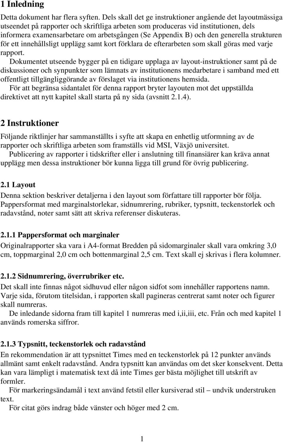 B) och den generella strukturen för ett innehållsligt upplägg samt kort förklara de efterarbeten som skall göras med varje rapport.