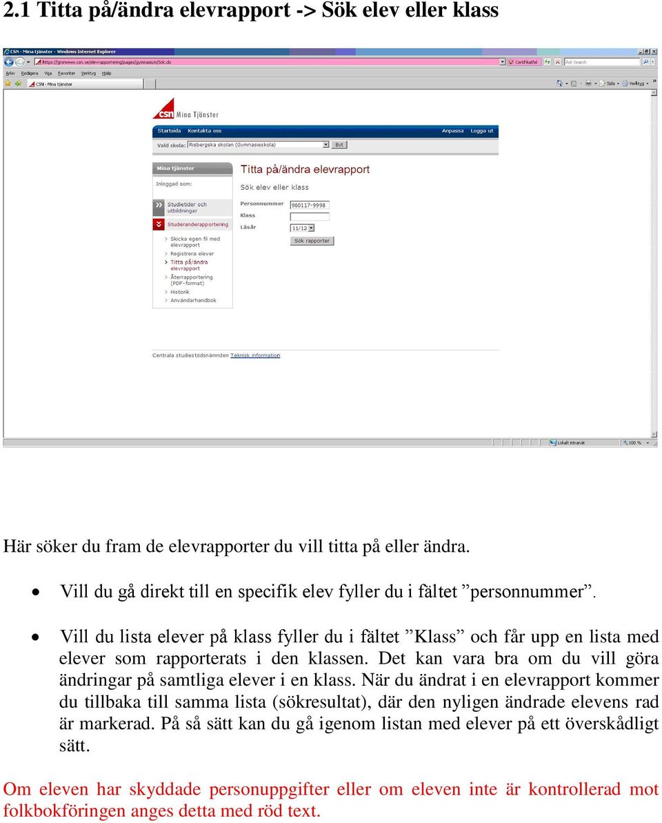 Vill du lista elever på klass fyller du i fältet Klass och får upp en lista med elever som rapporterats i den klassen.