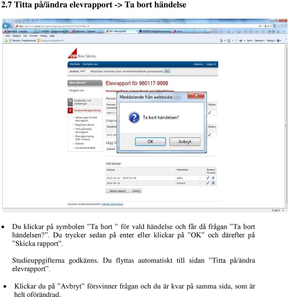 . Du trycker sedan på enter eller klickar på OK och därefter på Skicka rapport.
