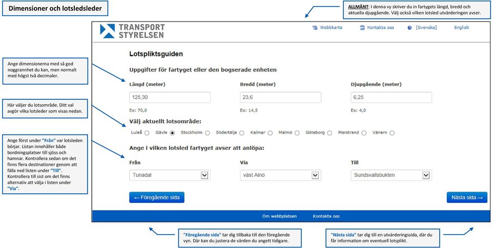 bordningsplatser till sjöss och hamnar Kontrollera sedan om det finns flera destinationer genom att fälla ned listen under Till Kontrollera till sist om det finns alternativ att välja i listen