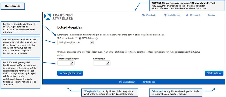 och i vilken fartygstyp den ska fraktas Eventuella tidigare val i listorna nedan raderas då Det är föroreningskategorin i kombination med fartygstypen som är avgörande för lotsplikten Vet du inte