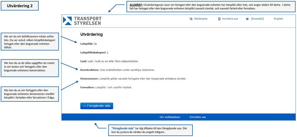 den bogserade enheten tillhör Här kan du se de olika uppgifter du matat in om lasten och fartygets eller den bogserade enhetens konstruktion Här kan du se om fartygets eller den