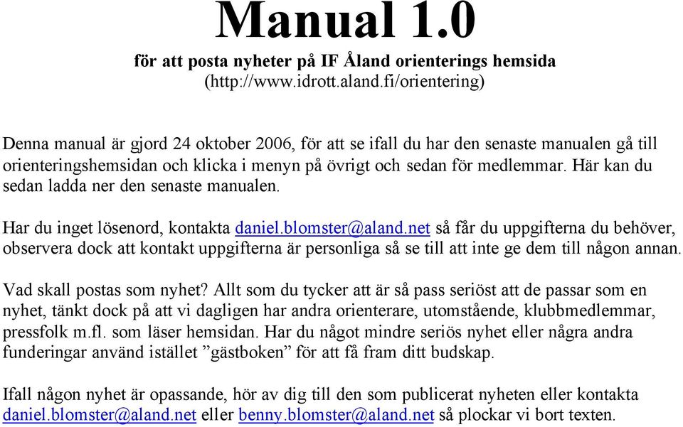 Här kan du sedan ladda ner den senaste manualen. Har du inget lösenord, kontakta daniel.blomster@aland.