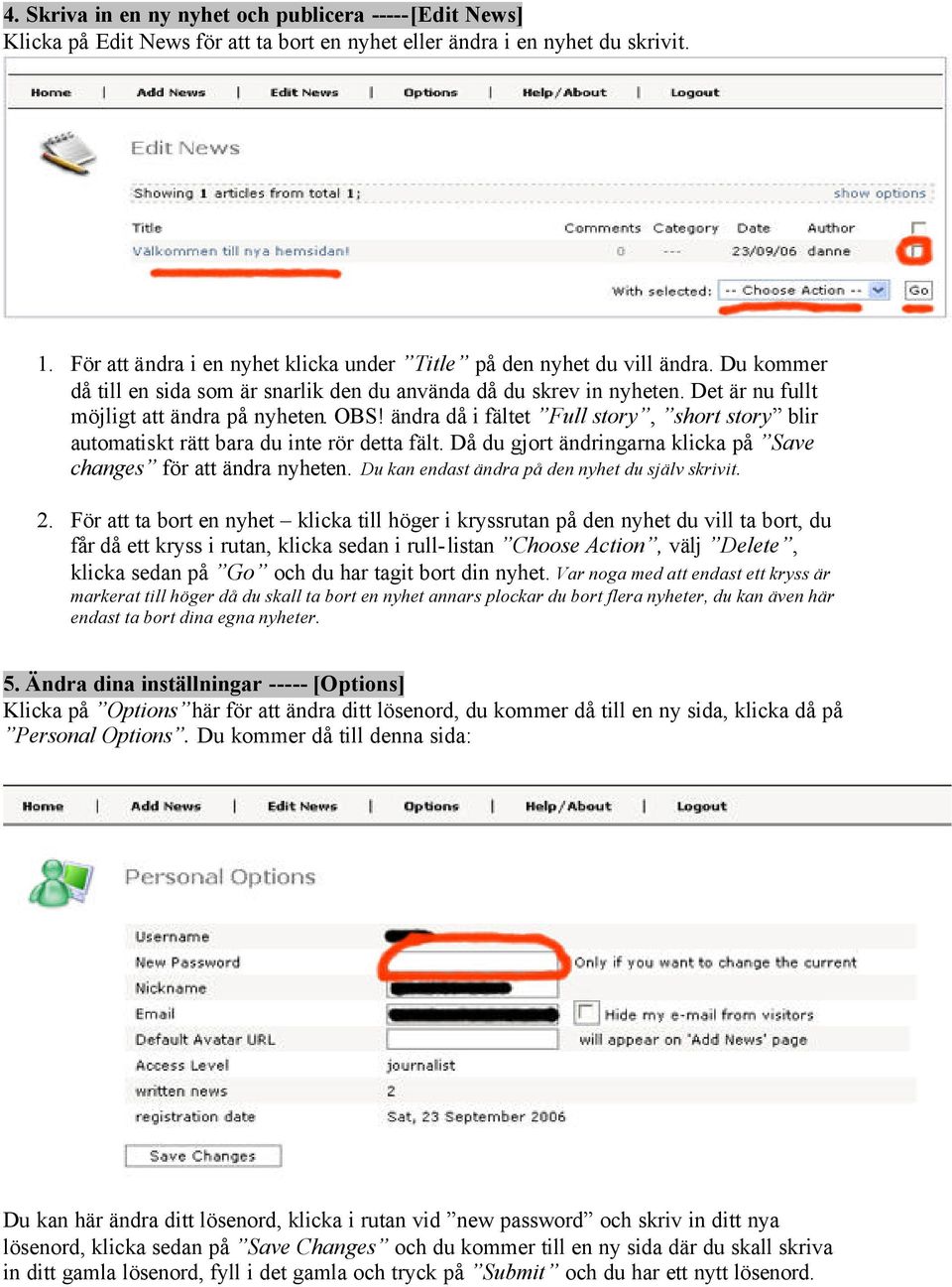 OBS! ändra då i fältet Full story, short story blir automatiskt rätt bara du inte rör detta fält. Då du gjort ändringarna klicka på Save changes för att ändra nyheten.