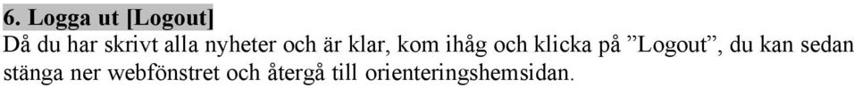 klicka på Logout, du kan sedan stänga ner