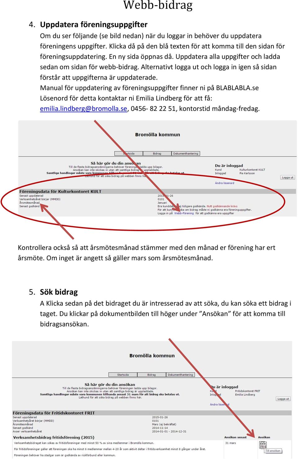 Alternativt logga ut och logga in igen så sidan förstår att uppgifterna är uppdaterade. Manual för uppdatering av föreningsuppgifter finner ni på BLABLABLA.