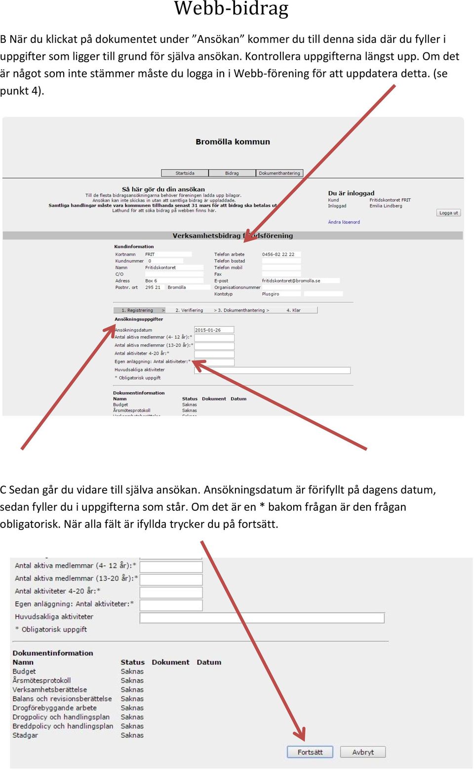 Om det är något som inte stämmer måste du logga in i Webb-förening för att uppdatera detta. (se punkt 4).