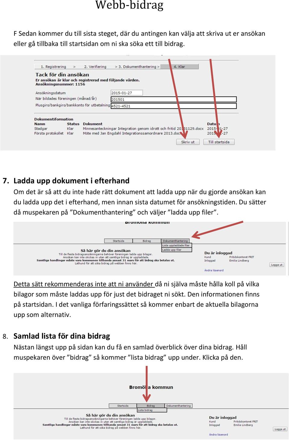 Du sätter då muspekaren på Dokumenthantering och väljer ladda upp filer.