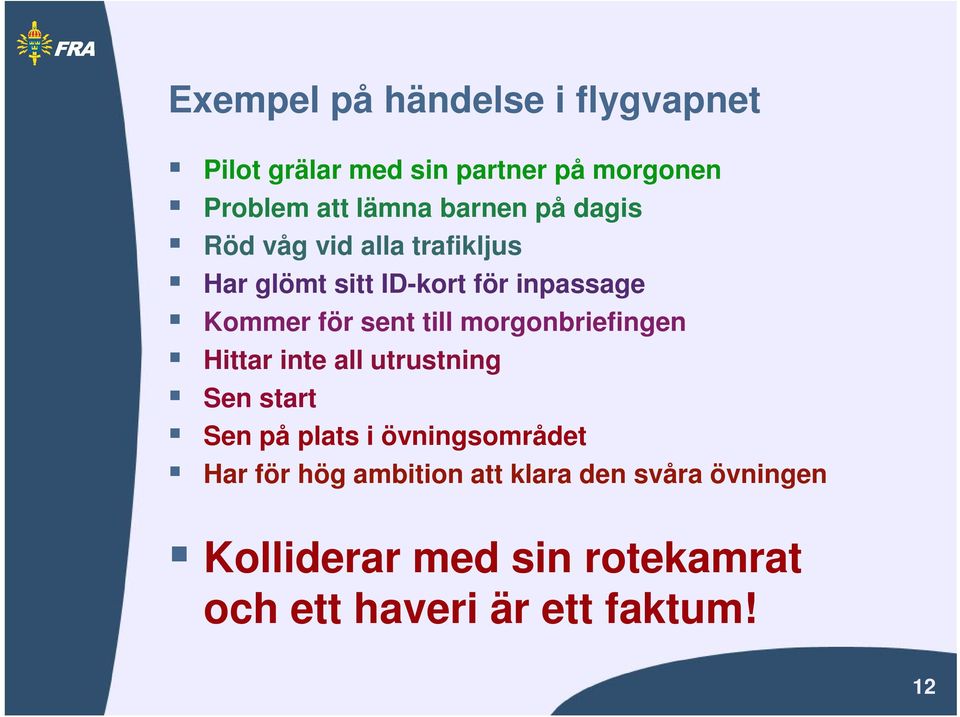 till morgonbriefingen Hittar inte all utrustning Sen start Sen på plats i övningsområdet Har för