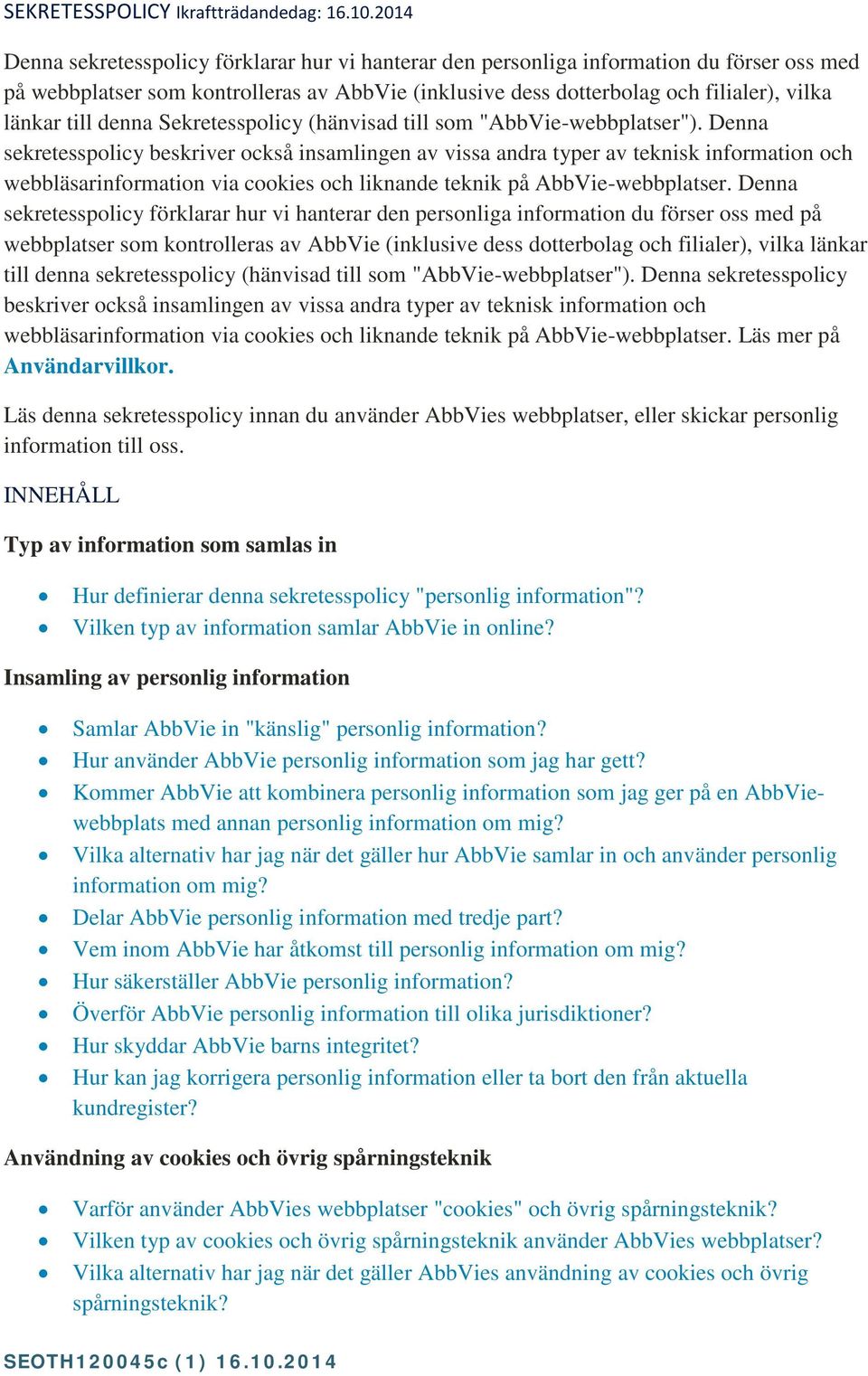 till denna Sekretesspolicy (hänvisad till som "AbbVie-webbplatser").