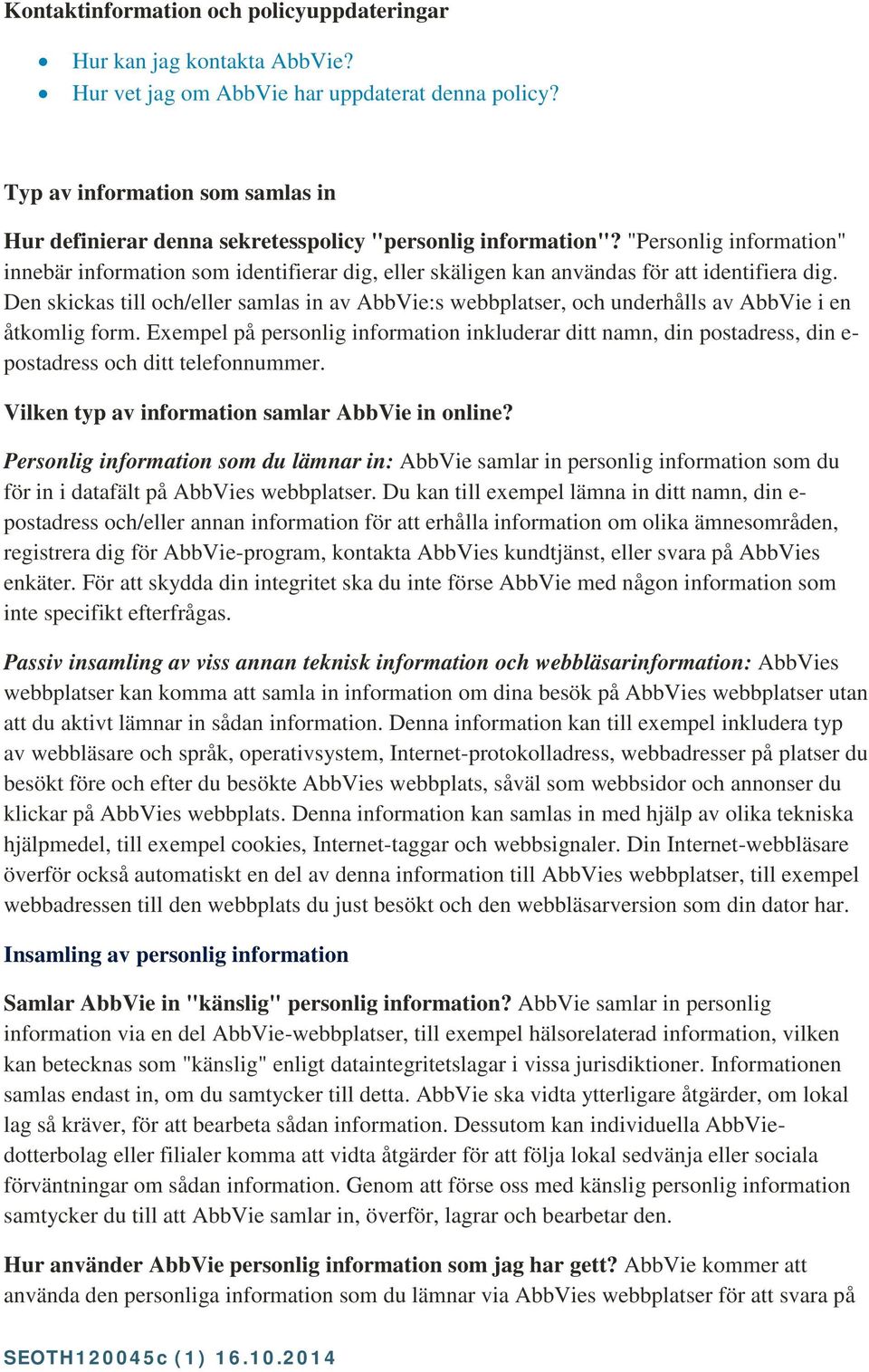 "Personlig information" innebär information som identifierar dig, eller skäligen kan användas för att identifiera dig.