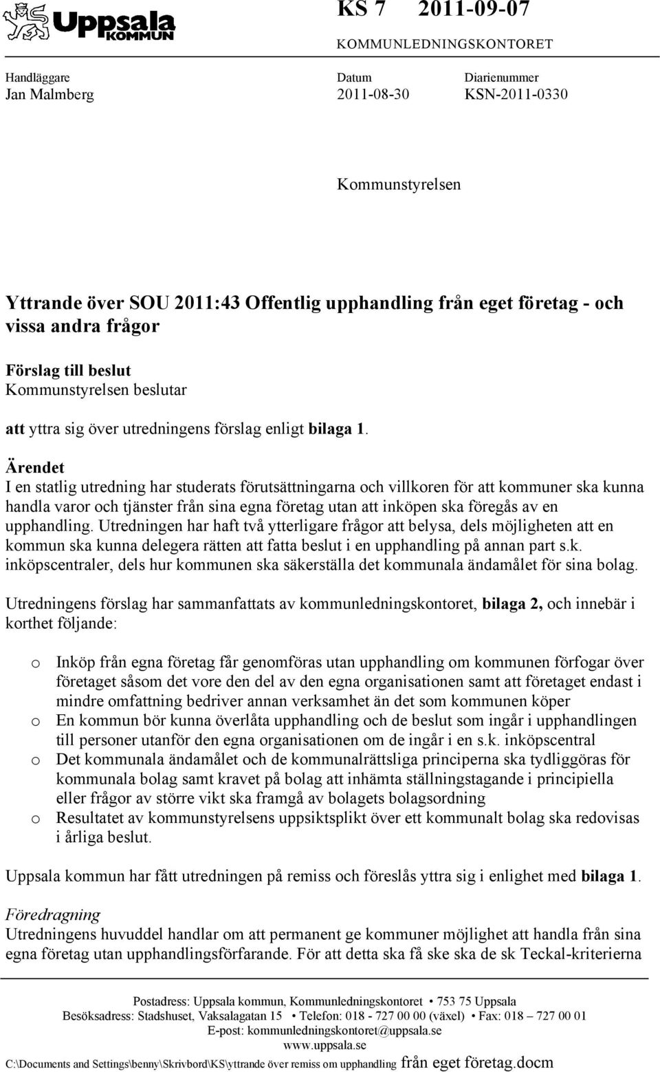 Ärendet I en statlig utredning har studerats förutsättningarna och villkoren för att kommuner ska kunna handla varor och tjänster från sina egna företag utan att inköpen ska föregås av en upphandling.