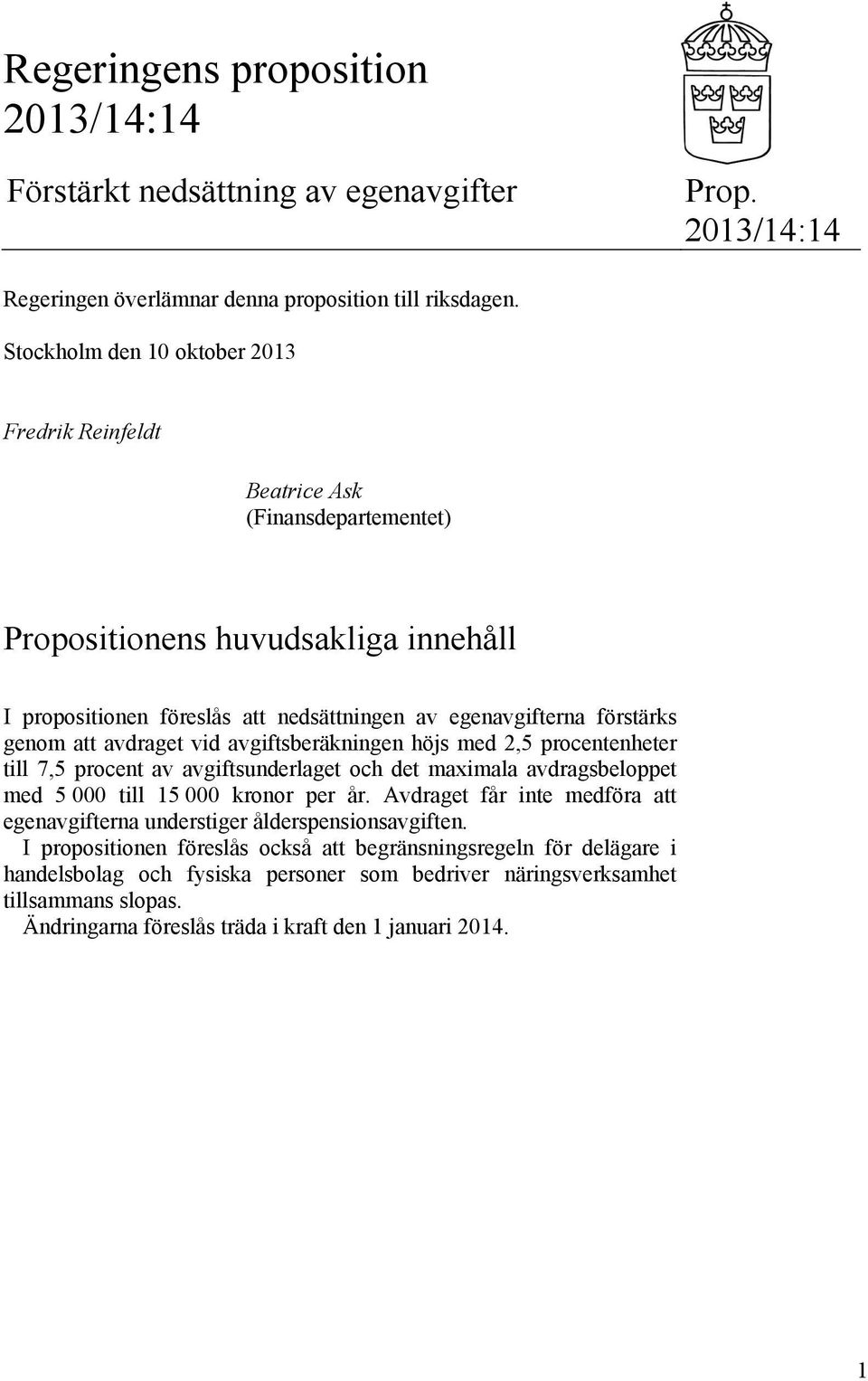 att avdraget vid avgiftsberäkningen höjs med 2,5 procentenheter till 7,5 procent av avgiftsunderlaget och det maximala avdragsbeloppet med 5 000 till 15 000 kronor per år.