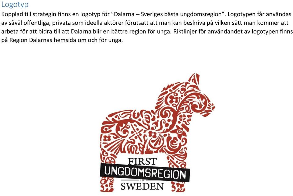 beskriva på vilken sätt man kommer att arbeta för att bidra till att Dalarna blir en bättre