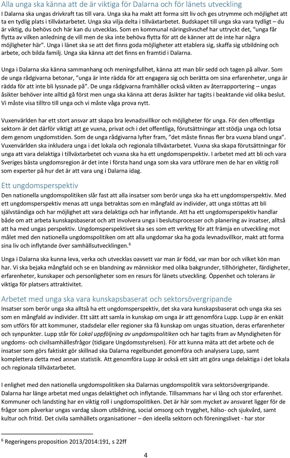 Budskapet till unga ska vara tydligt du är viktig, du behövs och här kan du utvecklas.