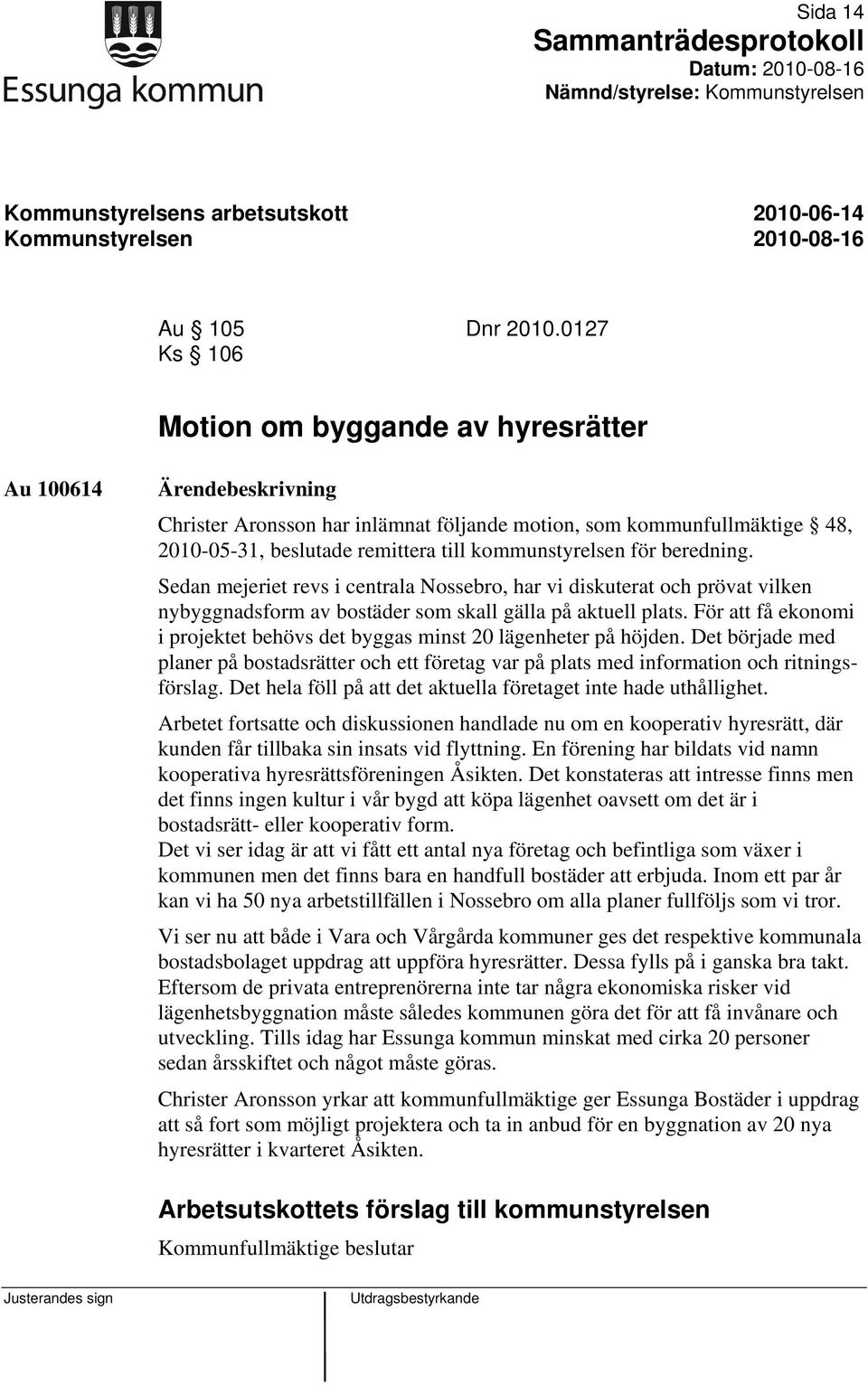 Sedan mejeriet revs i centrala Nossebro, har vi diskuterat och prövat vilken nybyggnadsform av bostäder som skall gälla på aktuell plats.