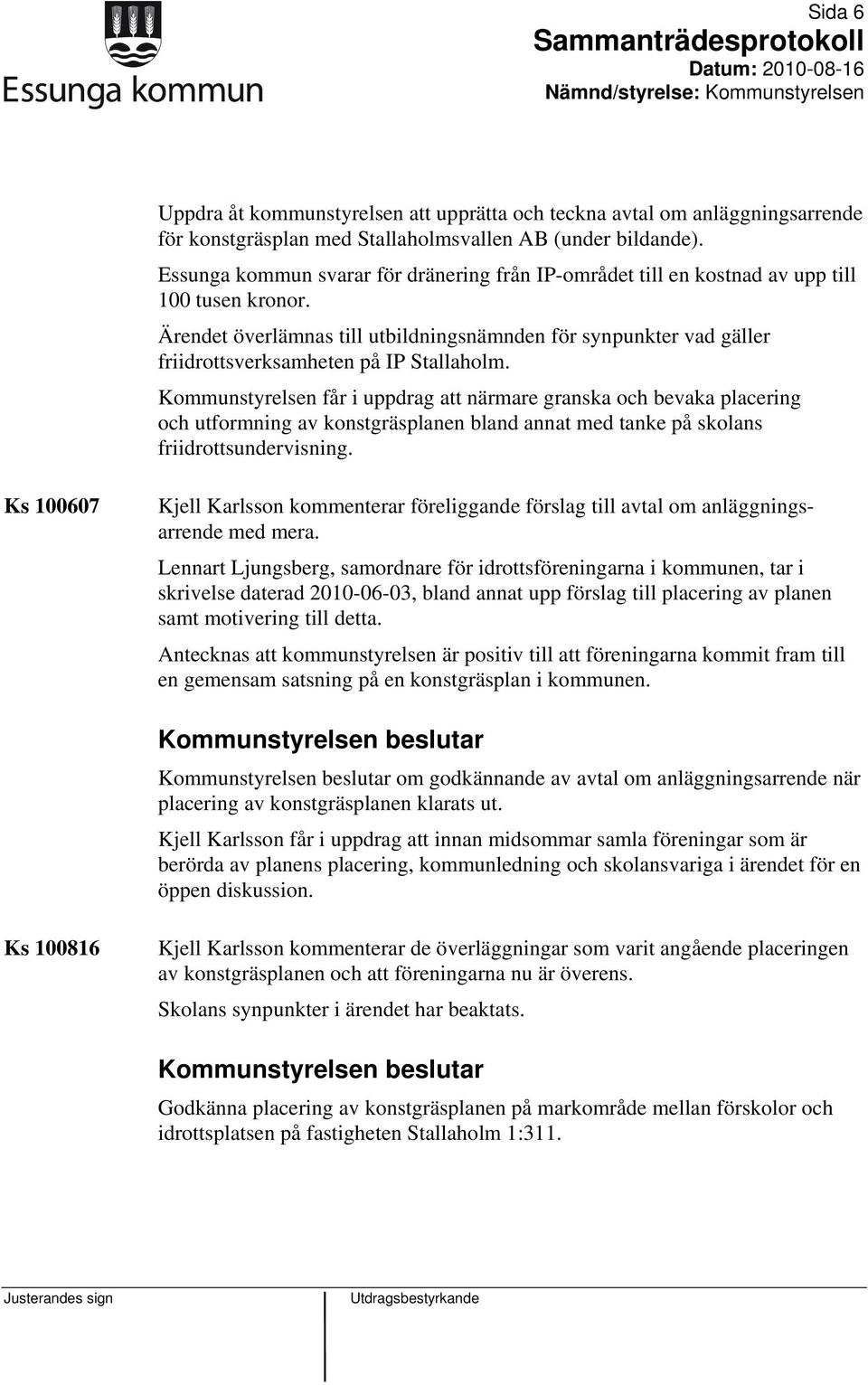 Ärendet överlämnas till utbildningsnämnden för synpunkter vad gäller friidrottsverksamheten på IP Stallaholm.