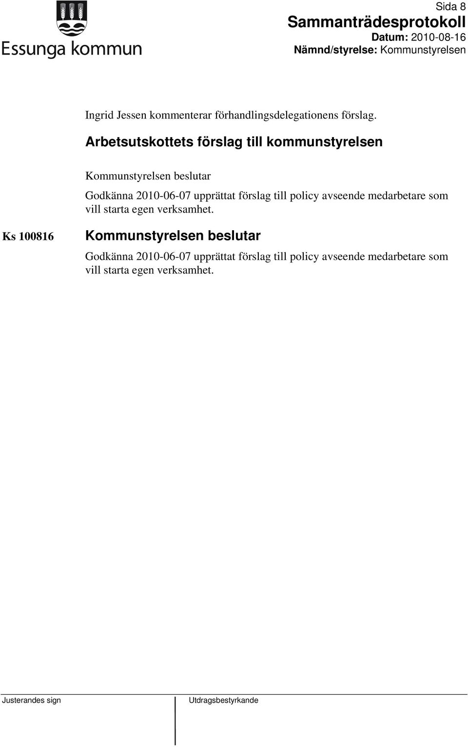 upprättat förslag till policy avseende medarbetare som vill starta egen verksamhet.