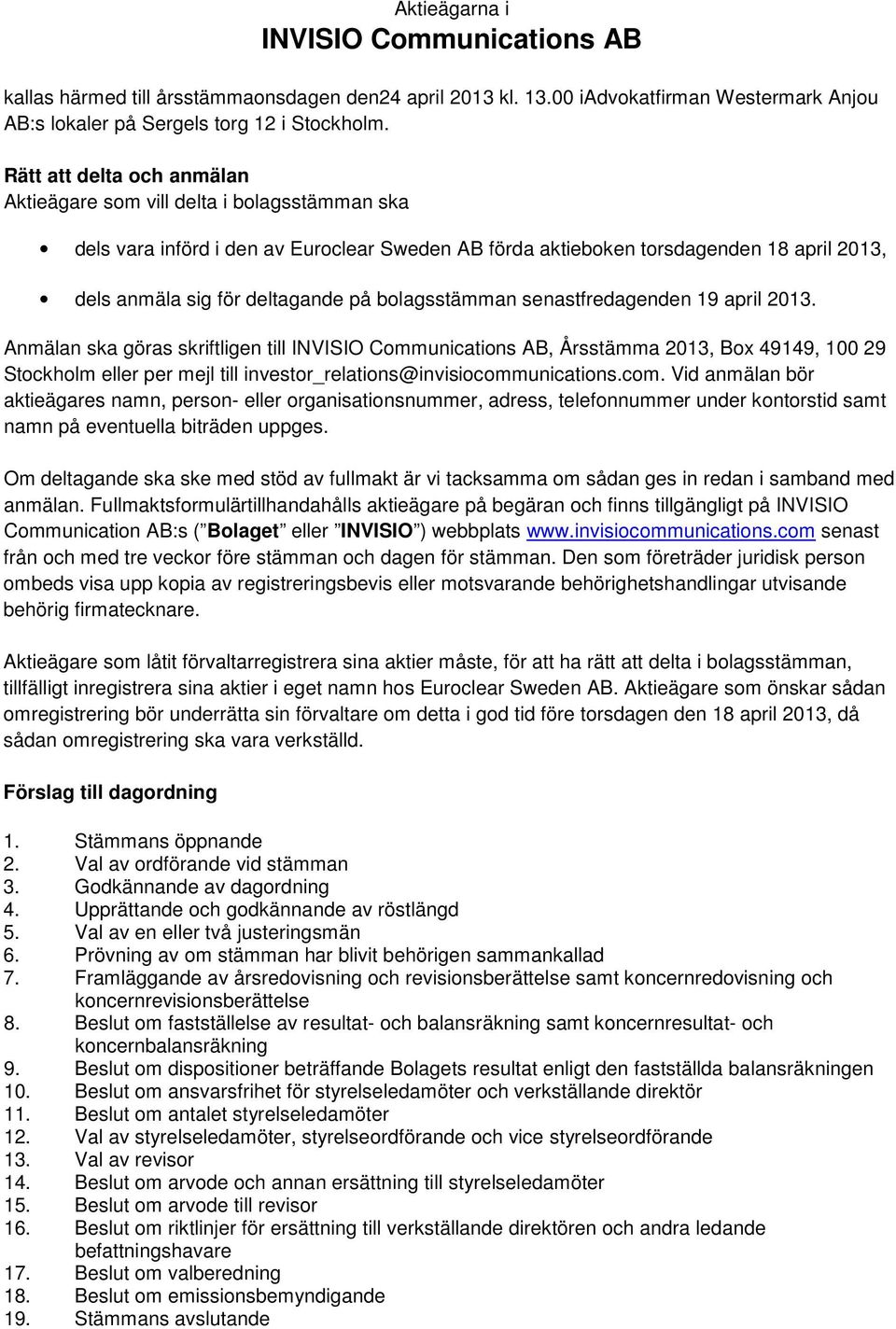 bolagsstämman senastfredagenden 19 april 2013.