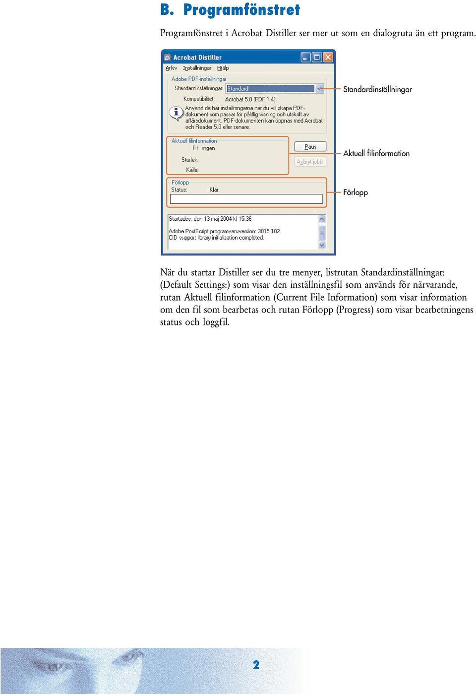 Standardinställningar: (Default Settings:) som visar den inställningsfil som används för närvarande, rutan Aktuell