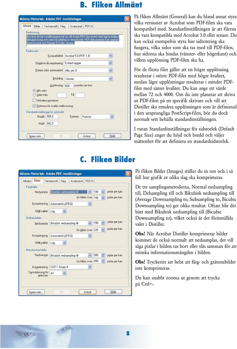 Du kan också exempelvis styra hur sidrotering ska fungera, vilka sidor som ska tas med till PDF-filen, hur sidorna ska bindas (vänster- eller högerkant) och vilken upplösning PDF-filen ska ha.