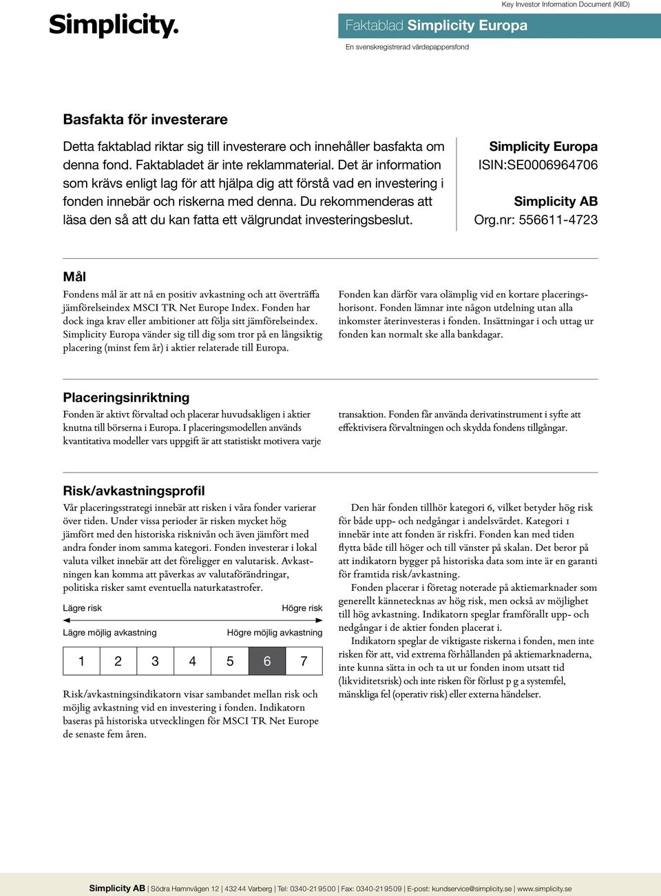 Du rekommenderas att läsa den så att du kan fatta ett välgrundat investeringsbeslut. Simplicity Europa ISIN:SE0006964706 Simplicity AB Org.