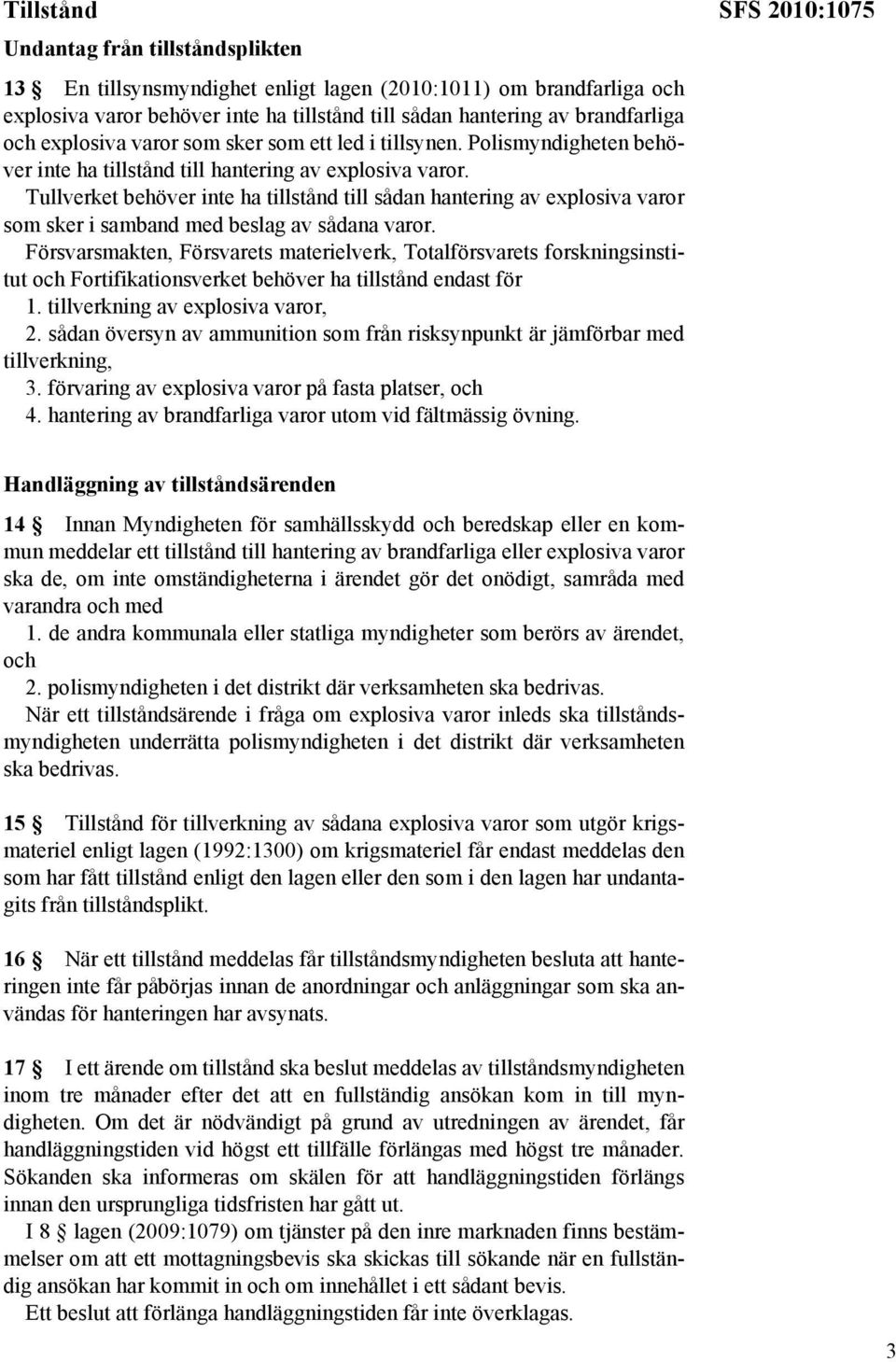 Tullverket behöver inte ha tillstånd till sådan hantering av explosiva varor som sker i samband med beslag av sådana varor.