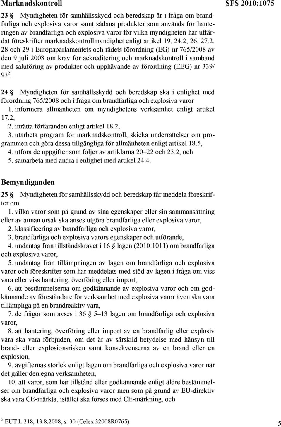 2, 28 och 29 i Europaparlamentets och rådets förordning (EG) nr 765/2008 av den 9 juli 2008 om krav för ackreditering och marknadskontroll i samband med saluföring av produkter och upphävande av