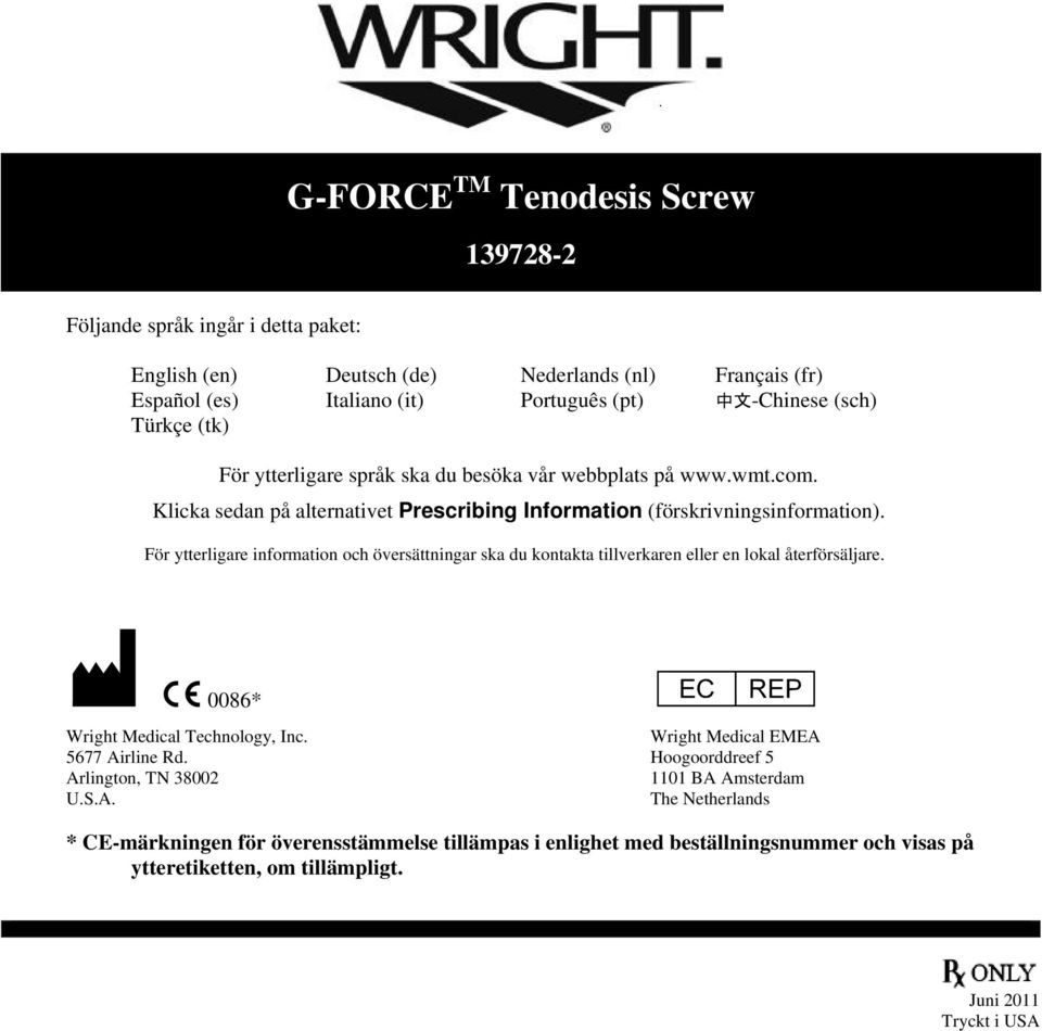 För ytterligare information och översättningar ska du kontakta tillverkaren eller en lokal återförsäljare. M C 0086* P Wright Medical EMEA Wright Medical Technology, Inc. 5677 Airline Rd.