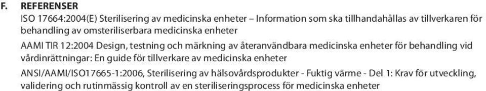 behandling vid vårdinrättningar: En guide för tillverkare av medicinska enheter ANSI/AAMI/ISO17665-1:2006, Sterilisering av