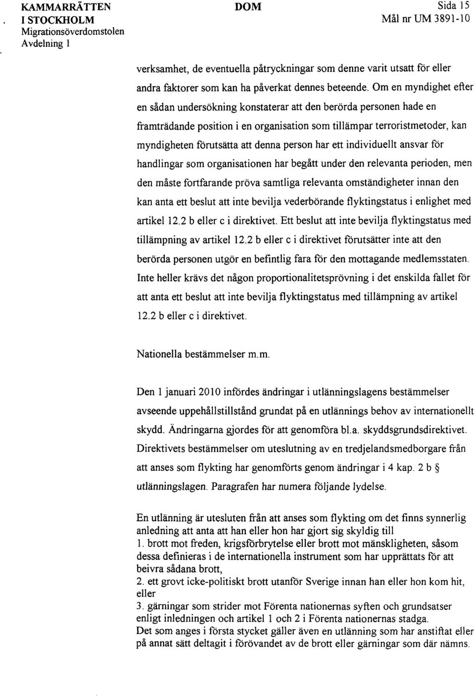 person har ett individuellt ansvar för handlingar som organisationen har begått under den relevanta perioden, men den måste fortfarande pröva samtliga relevanta omständigheter innan den kan anta ett