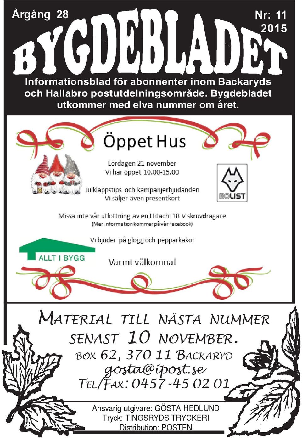 MATERIAL TILL NÄSTA NUMMER SENAST 10 NOVEMBER. BOX 62, 370 11 BACKARYD gosta@ipost.