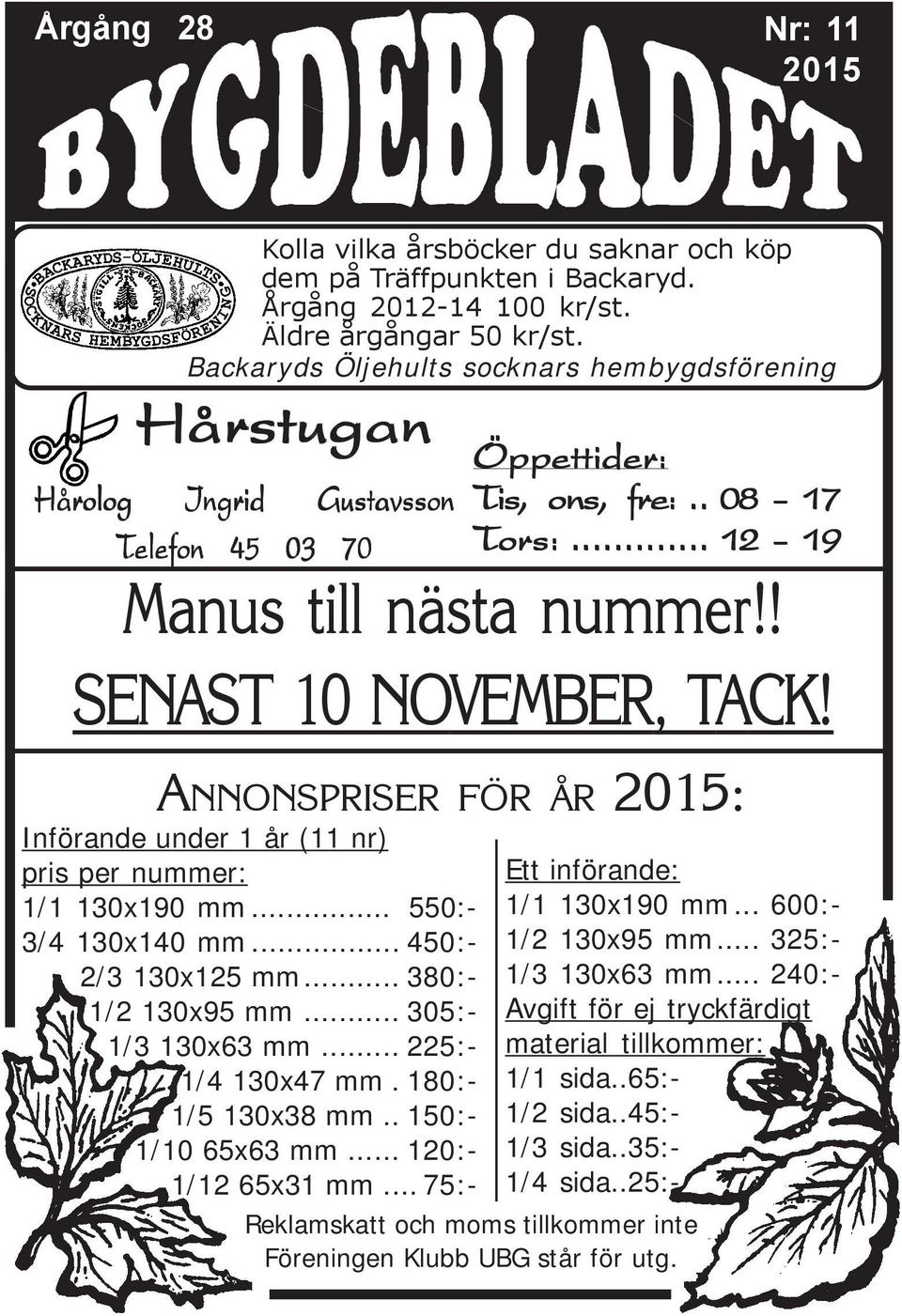 ANNONSPRISER FÖR ÅR 2015: Införande under 1 år (11 nr) pris per nummer: 1/1 130x190 mm... 550:- 3/4 130x140 mm... 450:- 2/3 130x125 mm... 380:- 1/2 130x95 mm... 305:- 1/3 130x63 mm.