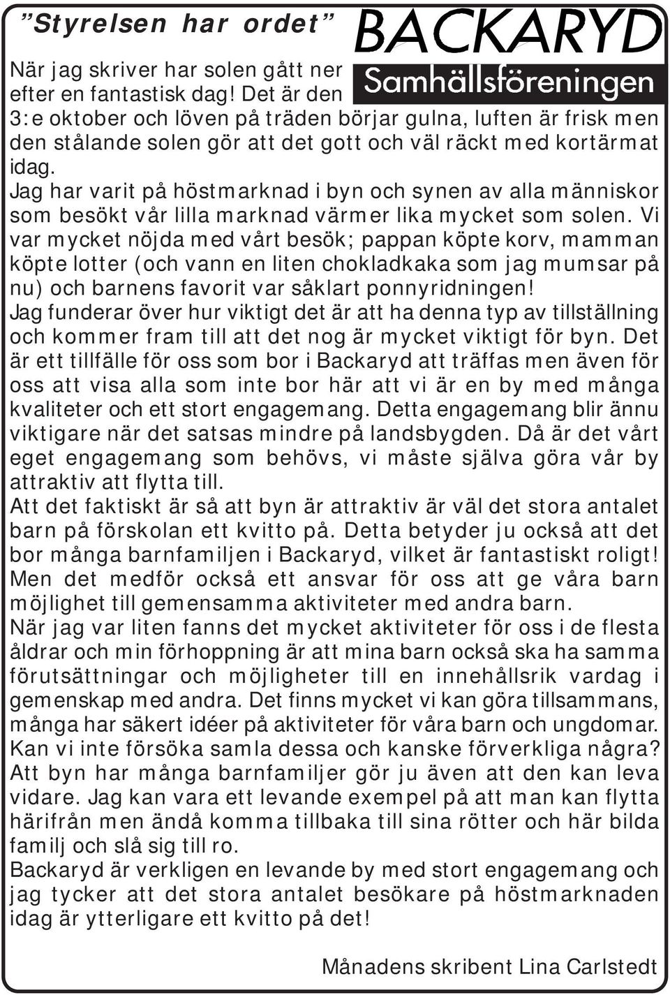 Jag har varit på höstmarknad i byn och synen av alla människor som besökt vår lilla marknad värmer lika mycket som solen.