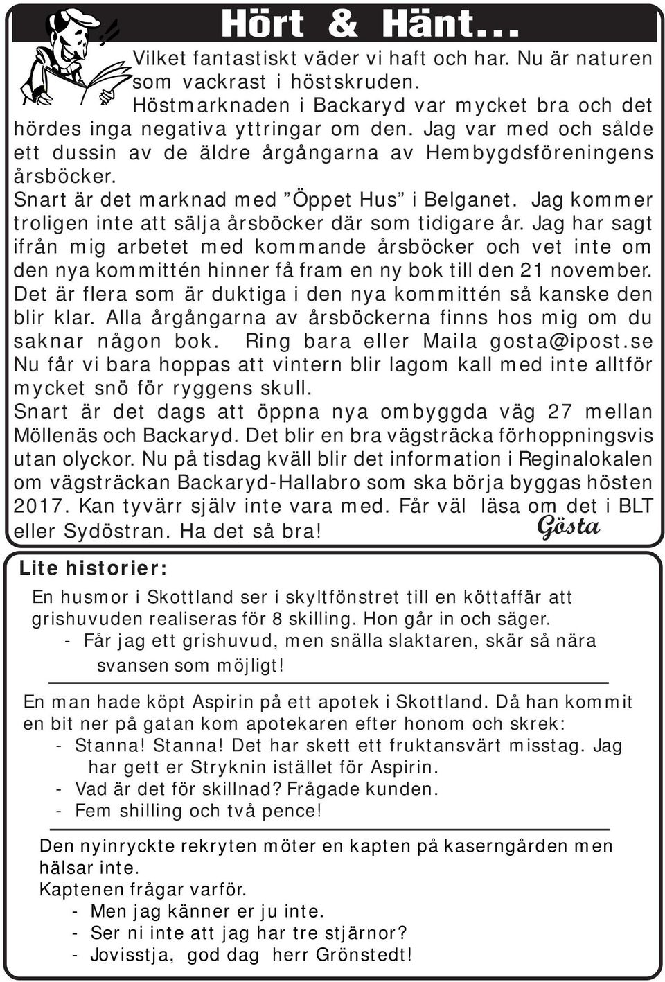 Jag kommer troligen inte att sälja årsböcker där som tidigare år. Jag har sagt ifrån mig arbetet med kommande årsböcker och vet inte om den nya kommittén hinner få fram en ny bok till den 21 november.