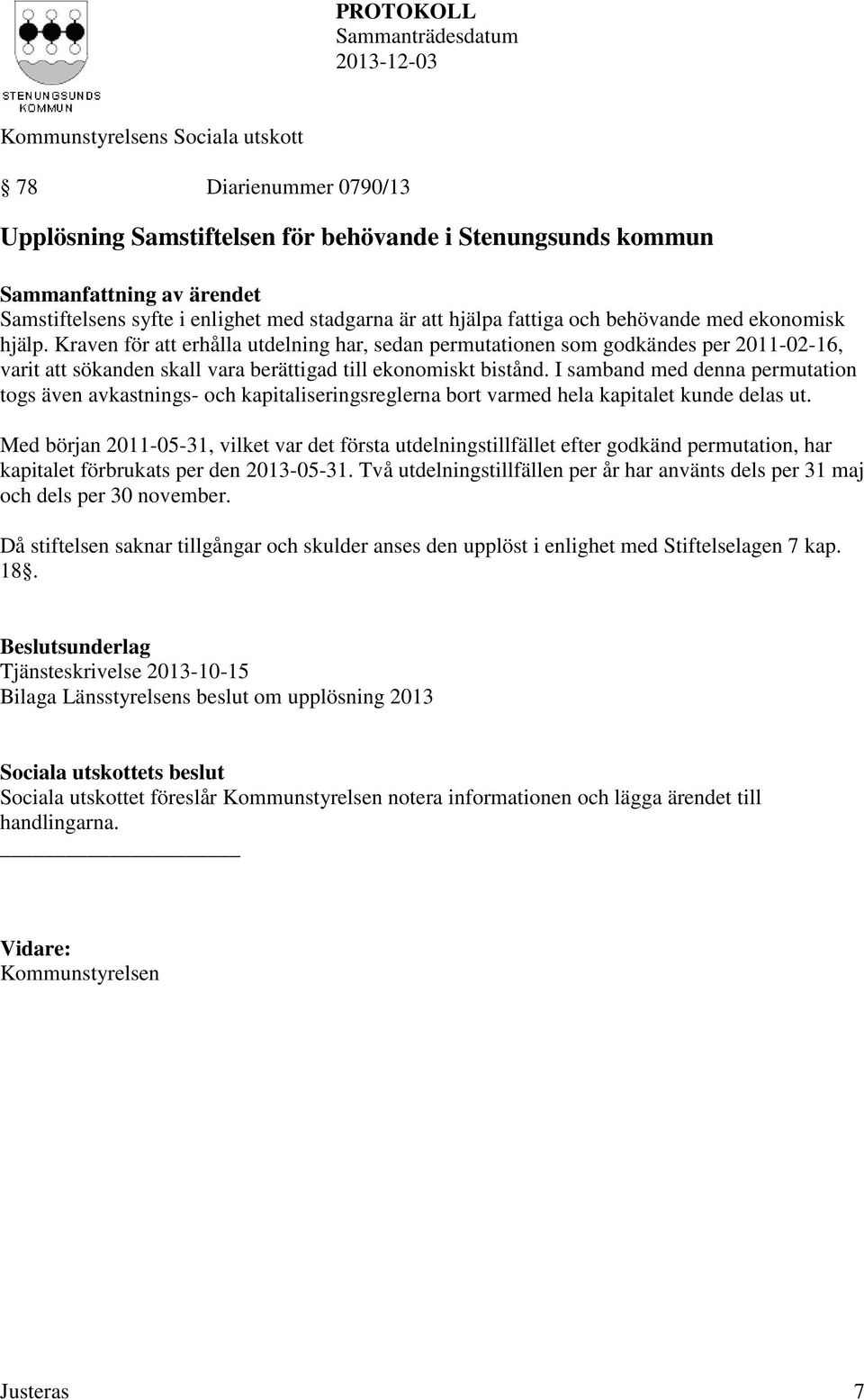 I samband med denna permutation togs även avkastnings- och kapitaliseringsreglerna bort varmed hela kapitalet kunde delas ut.