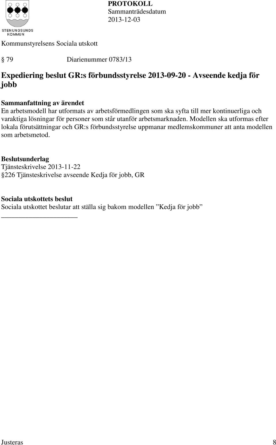 Modellen ska utformas efter lokala förutsättningar och GR:s förbundsstyrelse uppmanar medlemskommuner att anta modellen som arbetsmetod.