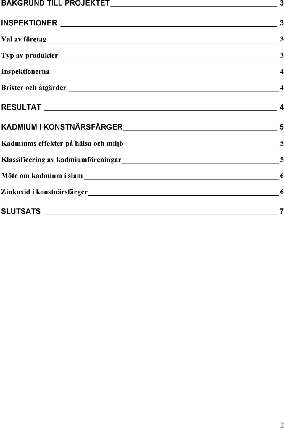 KONSTNÄRSFÄRGER 5 Kadmiums effekter på hälsa och miljö 5 Klassificering av