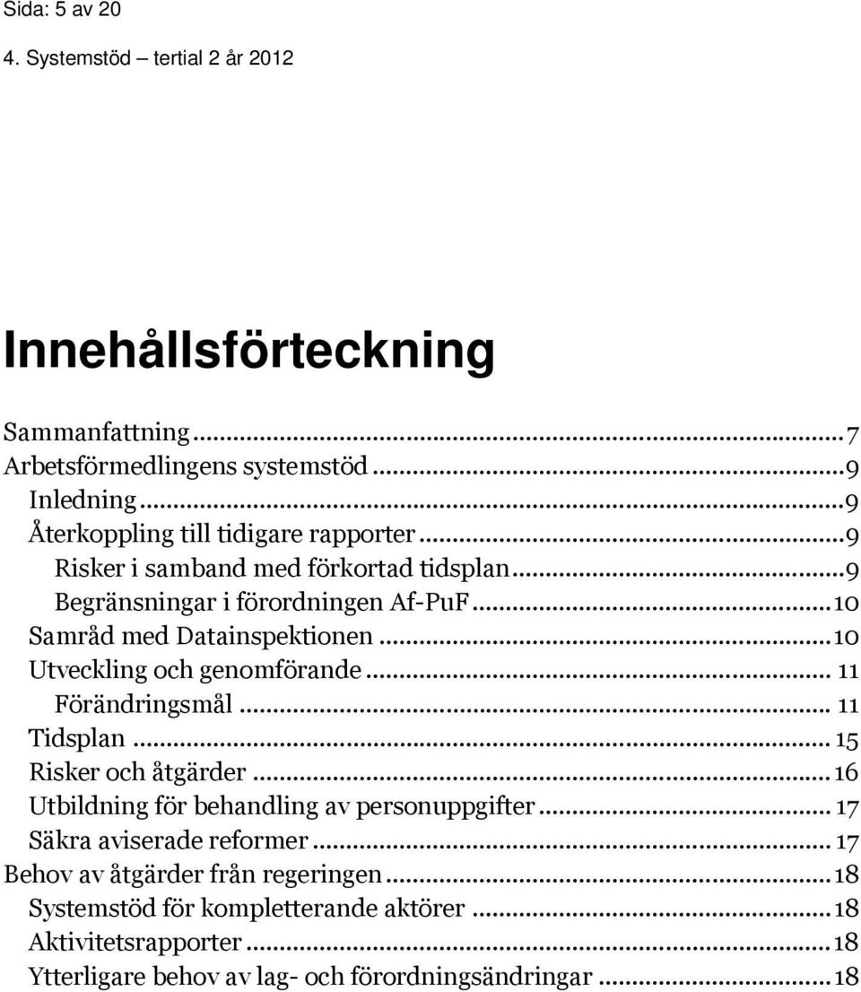 .. 11 Förändringsmål... 11 Tidsplan... 15 Risker och åtgärder...16 Utbildning för behandling av personuppgifter... 17 Säkra aviserade reformer.