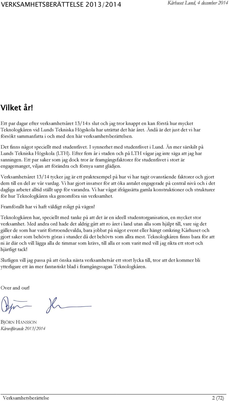 Än mer särskilt på Lunds Tekniska Högskola (LTH). Efter fem år i staden och på LTH vågar jag inte säga att jag har sanningen.