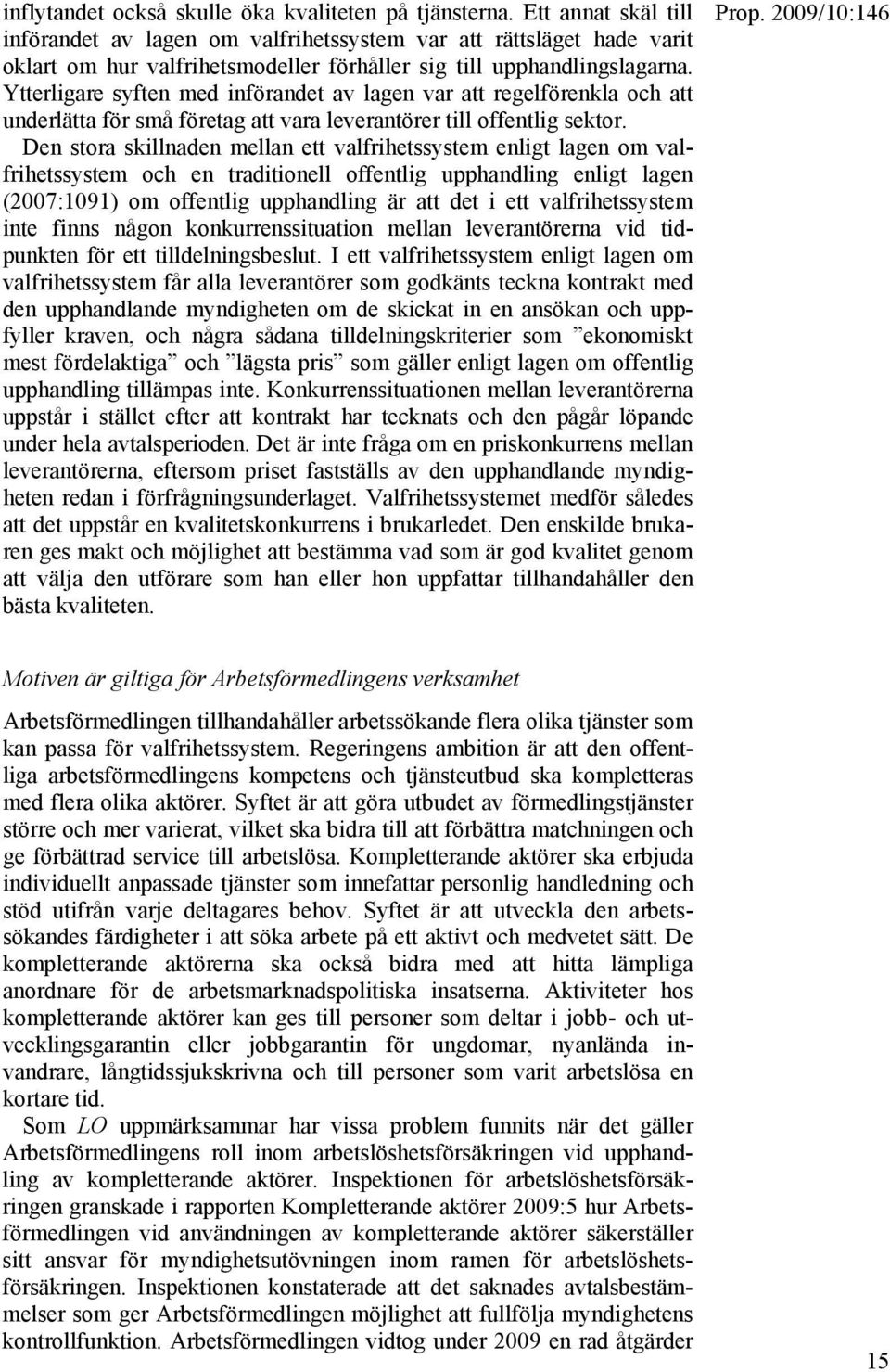 Ytterligare syften med införandet av lagen var att regelförenkla och att underlätta för små företag att vara leverantörer till offentlig sektor.
