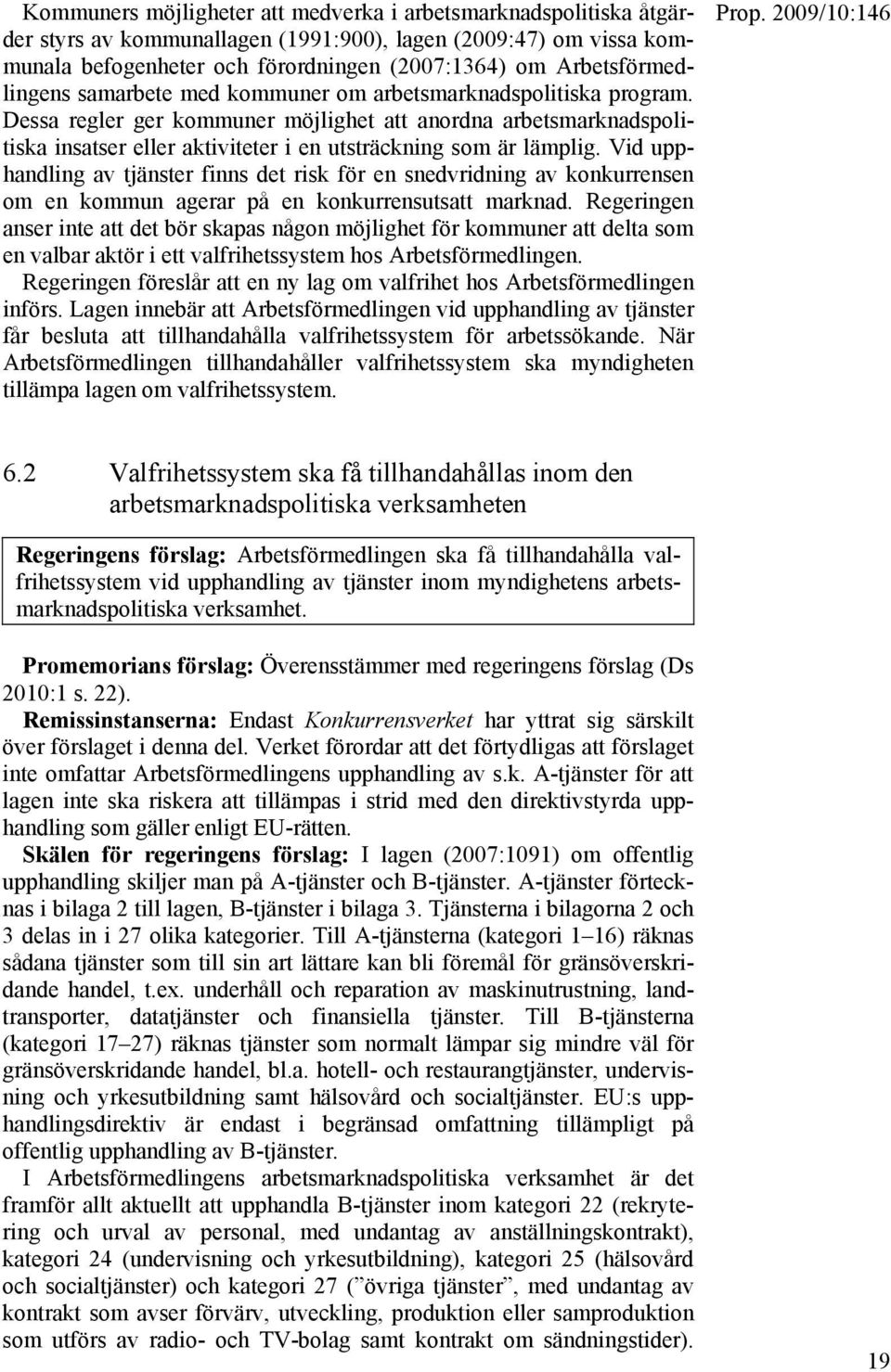 Dessa regler ger kommuner möjlighet att anordna arbetsmarknadspolitiska insatser eller aktiviteter i en utsträckning som är lämplig.