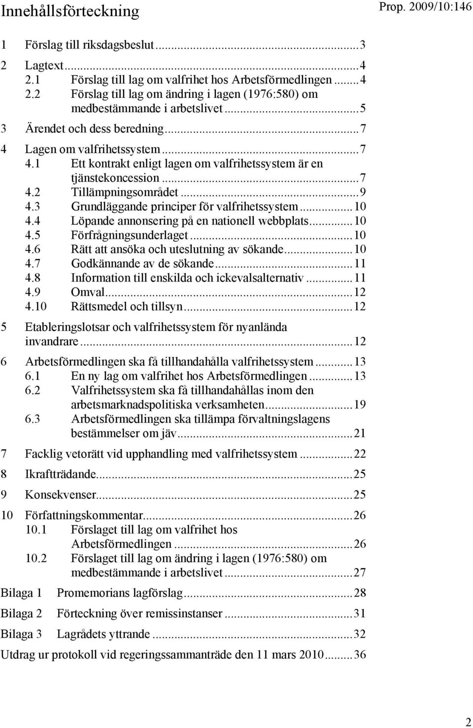3 Grundläggande principer för valfrihetssystem...10 4.4 Löpande annonsering på en nationell webbplats...10 4.5 Förfrågningsunderlaget...10 4.6 Rätt att ansöka och uteslutning av sökande...10 4.7 Godkännande av de sökande.