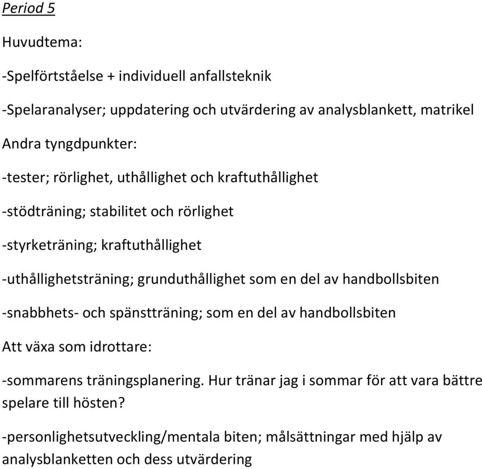 grunduthållighet som en del av handbollsbiten -snabbhets- och spänstträning; som en del av handbollsbiten -sommarens träningsplanering.