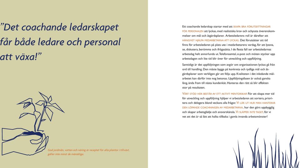 Arbetsledarens roll är därefter att HÄNGIVET HJÄLPA MEDARBETARNA ATT LYCKAS.