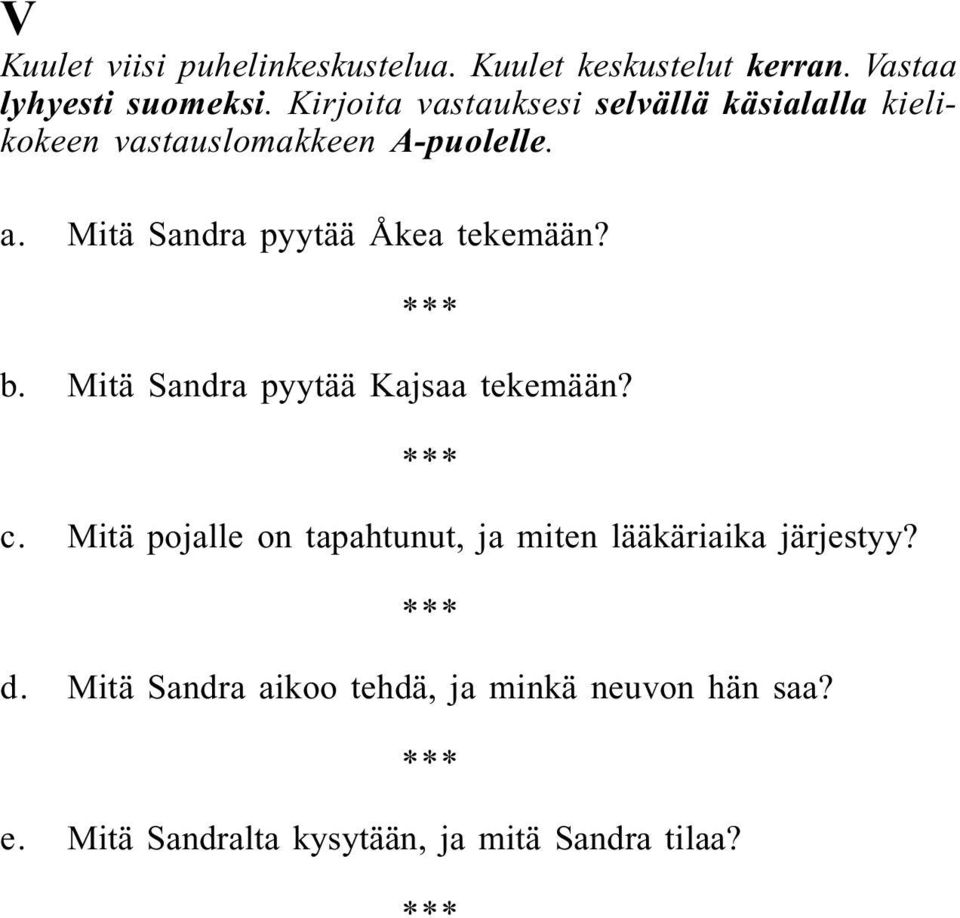 Mitä Sandra pyytää Åkea tekemään? b. Mitä Sandra pyytää Kajsaa tekemään? c.