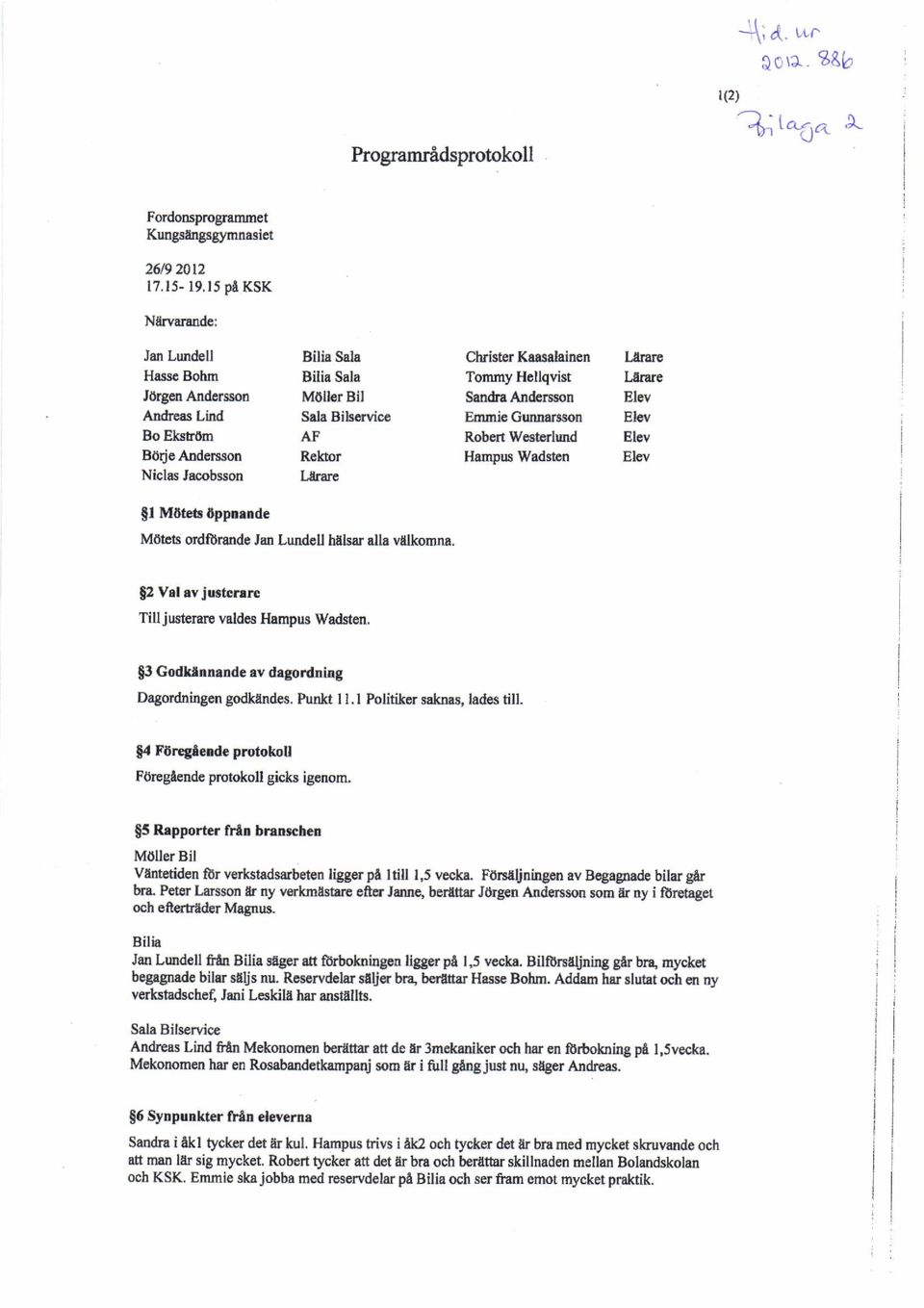 &eas Lind Sala Bibervic Emmie Gunnarcson Elov Bo Elarom AF Robert Wcatorlund Elev Bodo Anderson Rektor Hampus Wadsten Elev Niclas Jacobsson Llrarc $l Moteb oppn.