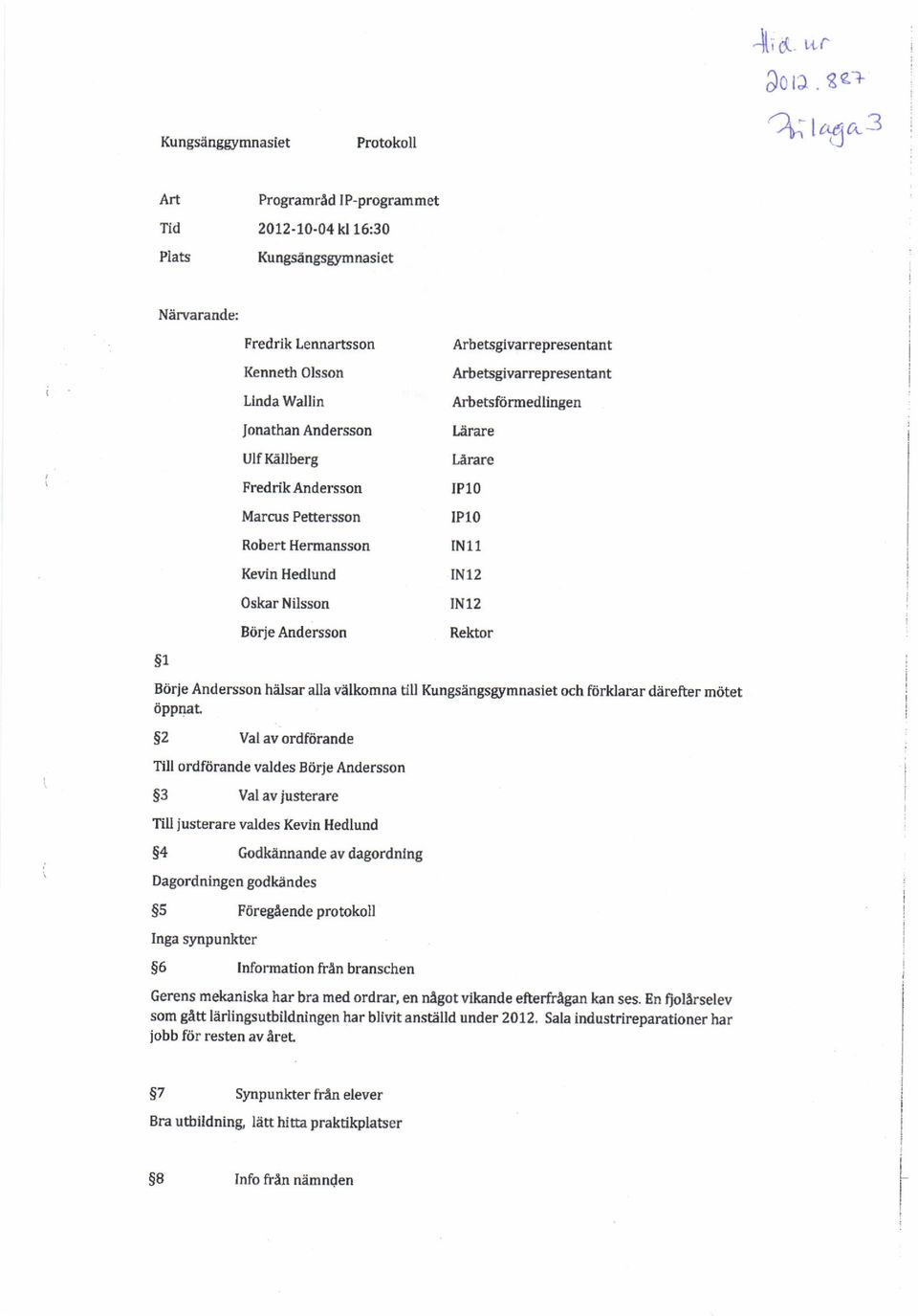 Marcus Pettersson lp10 Robert Hermansson fnll Icvin Hedlund IN12 OskarNilsson ln12 BorjeAnderrson Arb etsgivarrepresentant Artetsgi\rarr prcsentant &ietsfiirmedlingen Lerare lirare Rektor Brirle